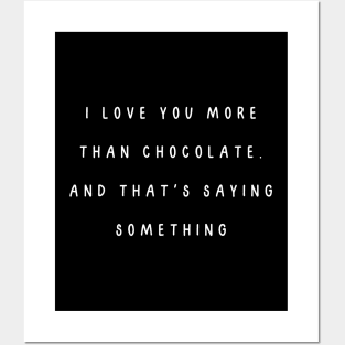 I love you more than chocolate. And that's saying something. Valentine, Couple Posters and Art
